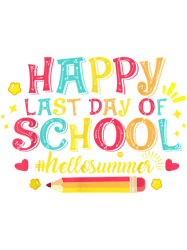 Happy Last Day Of School funny Hello Summer Teacher Student