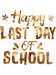 Happy Last Day of SchoolStudents and Teachers Gift