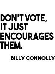 Billy Connolly Dont Vote
