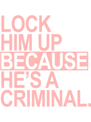 lock him up because heamp39s a criminal (pink box)