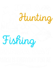 Its A Hunting And Fishing Kinda Day, Fishing and Hunting Funny