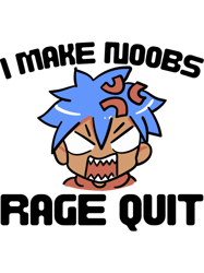 I Make Noobs Rage Quit Design
