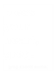bless your heart, greg