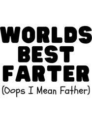 Worlds best farter oops i meant father