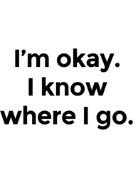 I am okay. I know where I go.