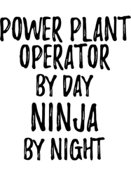 power plant operator gift ninja by day power plant operator by night funny gift ideas
