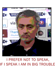 Jose Mourinho If i speak i am in big trouble