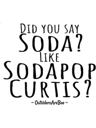 did you say soda like sodapop curtis