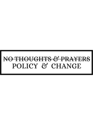 No Thoughts and Prayers - Policy and Change