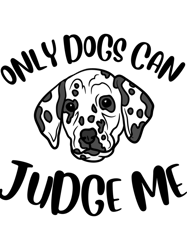 Only Dogs Can Judge Me Design