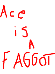 Ace is A Faggot