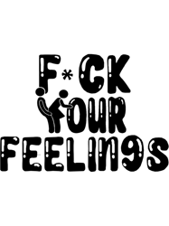 Fuck your Feelings (Black txt)