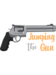 jumping the gun