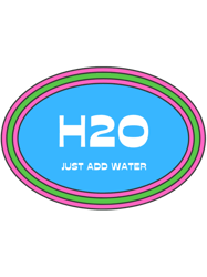 H20 Just Add Water