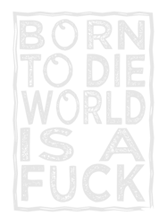 born to die world is a fuck