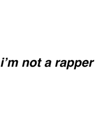 im not a rapper
