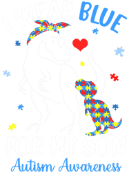 Autistic Dinosaur TRex I Wear Blue For My Son Autism Awareness Month