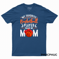 Basketball Lover My Favorite Basketball Player Calls Me Mom For Mothers Day 2 Basketball