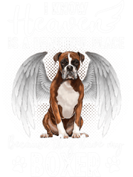 boxer i know heaven is a beautiful place have my boxer gift boxers dog