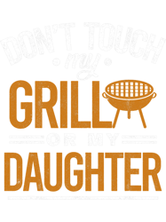 Dont Touch My Grill Or My Daughter Bbq Funny Grilling Dad