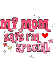 Funny My Mom Says Im Special for Sons and Daughters