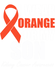 I Wear Orange For My Son Kidney Cancer Awareness