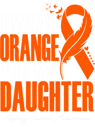 Kidney Disease I Wear Orange For My Daughter Kidney Cancer Awareness 3
