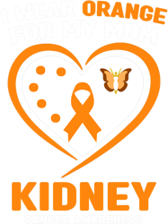 Kidney Disease I Wear Orange for My Mom Kidney Cancer Awareness 2