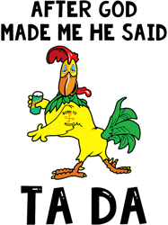 After God made Me He Said Ta Da Funny Drunk Chicken,Png, Png For Shirt, Png Files For Sublimation, Digital Download