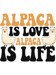 Alpaca Is Love Llama Vicuna Guanaco Breeder Alpaca,Png, Png For Shirt, Png Files For Sublimation, Digital Download