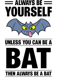 Always Be Yourself Unless You Can Be A Bat,Png, Png For Shirt, Png Files For Sublimation, Digital Download