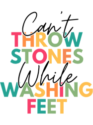 Cant Throw Stones While Washing Feet,Png, Png For Shirt, Png Files For Sublimation, Digital Download