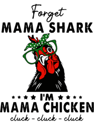 Chicken Forget Mama Shark Im Mama Chicken Cluck Cluck Cluck,Png, Png For Shirt, Png Files For Sublimation, Digital Downl