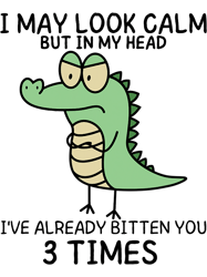 Cute Comic Crocodile I May Look Calm But In My Head,Png, Png For Shirt, Png Files For Sublimation, Digital Download
