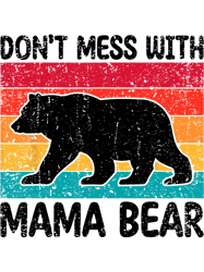 Dont Mess With Mama Bear Funny Mothers Day Retro Vintage,Png, Png For Shirt, Png Files For Sublimation, Digital Download