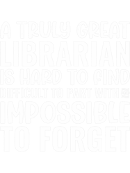 A Truly Great Librarian Is Impossible To Forget, Png, Png For Shirt, Png Files For Sublimation, Digital Download, Printa