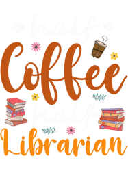 Half Coffee Half School Librarian Cute Books Flowers Lover, Png, Png For Shirt, Png Files For Sublimation, Digital Downi