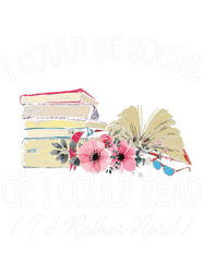 I Could Be Social Or I Could Read Book 2Funny Book Lover, Png, Png For Shirt, Png Files For Sublimation, Digital Downloa