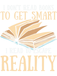 I Dont Read Books To Get Smart I Read To Escape Reality, Png, Png For Shirt, Png Files For Sublimation, Digital Download