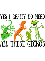 Funny Gecko Quote Yes I Really Do Need All These Geckos 21,Png, Png For Shirt, Png Files For Sublimation, Digital Downlo
