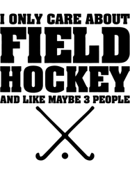 Funny Hockey Shirt I Only Care About Field Hockey Gifts,Png, Png For Shirt, Png Files For Sublimation, Digital Download
