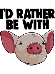 Funny Id Rather Be With Pig Clothing TShirts Pig Love 38,Png, Png For Shirt, Png Files For Sublimation, Digital Download