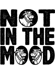 Funny Not In The Mood Cow Lover For Men Women Funny Animal,Png, Png For Shirt, Png Files For Sublimation, Digital Downlo
