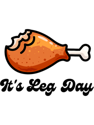 Funny Turkey Chicken Its Leg Day Thanksgiving Workout Gym 23,Png, Png For Shirt, Png Files For Sublimation, Digital Down