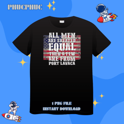 Al Men Are Created Equal Few From Port Lavaca PatrioticPng, Png For Shirt, Png Files For Sublimation, Digital Download,