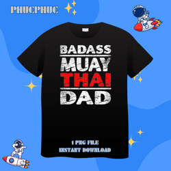 Badass Muay Thai Dad Martial Arts Fathers DayPng, Png For Shirt, Png Files For Sublimation, Digital Download, Printable