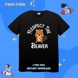Beaver Lover Respect The BeaverPng, Png For Shirt, Png Files For Sublimation, Digital Download, Printable