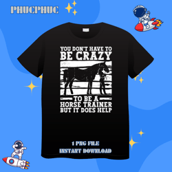 Crazy Horse Trainer 2Funny Horseback EquestrianPng, Png For Shirt, Png Files For Sublimation, Digital Download, Printabl