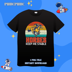 Horses Keep Me Stable Horse Lover Vintage Retro Riding RiderPng, Png For Shirt, Png Files For Sublimation, Digital Downl