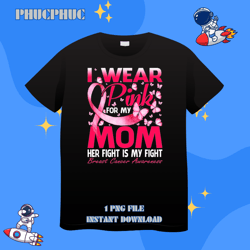 I Wear Pink For My Mom Breast Cancer Awareness ButterflyPng, Png For Shirt, Png Files For Sublimation, Digital Download,